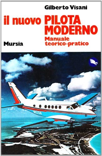 Il nuovo pilota moderno. Manuale teorico-pratico di Gilberto Visani edito da Ugo Mursia Editore