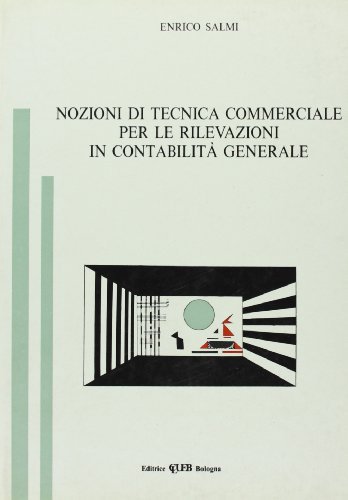 Nozioni di tecnica commerciale per le rilevazioni in contabilità generale di Enrico Salmi edito da CLUEB