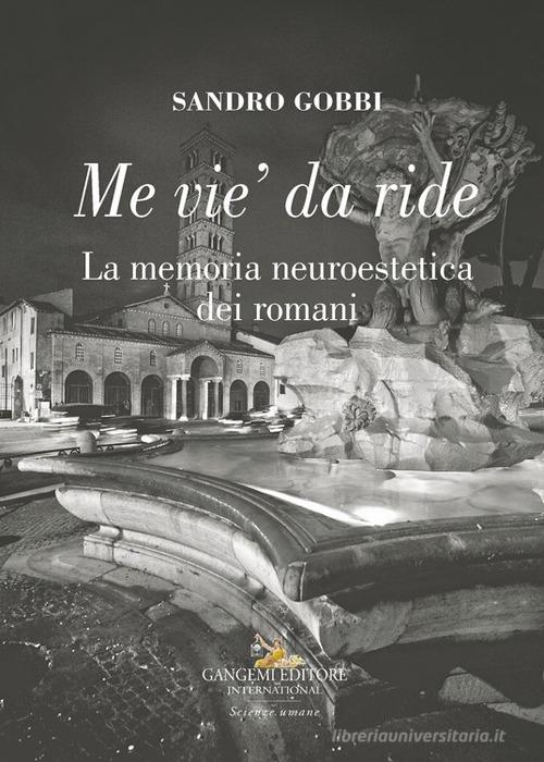 Libro Me vie' da ride. La memoria neuroestetica dei romani di Sandro Gobbi Le ragioni dell'uomo di Gangemi Editore