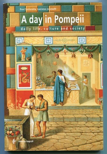 Un giorno a Pompei. Vita quotidiana, cultura, società. Ediz. inglese di Eva Cantarella, Luciana Jacobelli edito da Electa Napoli