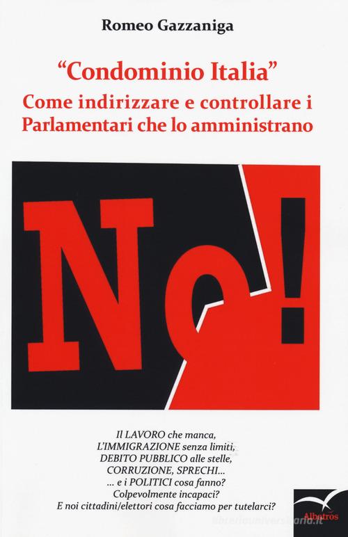 «Condominio Italia». Come indirizzare e controllare i parlamentari che lo amministrano di Romeo Gazzaniga edito da Gruppo Albatros Il Filo