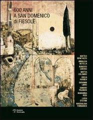 Seicento anni a San Domenico di Fiesole. Catalogo della mostra (Fiesole-Firenze, 21 ottobre-19 novembre 2006) edito da Polistampa