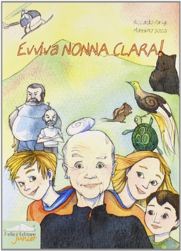 Evviva nonna Clara! Ediz. illustrata di Riccardo Parigi, Massimo Sozzi edito da Felici