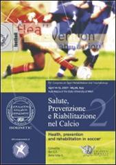 Salute, prevenzione e riabilitazione nel calcio. Con DVD di Giulio Sergio Roi, Stefano Della Villa edito da Calzetti Mariucci
