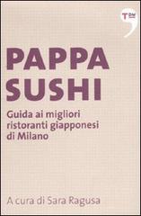 Pappasushi. Guida ai migliori ristoranti giapponesi di Milano edito da Terre di Mezzo