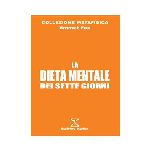 La dieta mentale dei sette giorni di Emmet Fox edito da Editrice Italica (Milano)