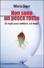 Non sono un pesce rosso. Se voglio posso cambiare, e in meglio di Waris Umer edito da CNx