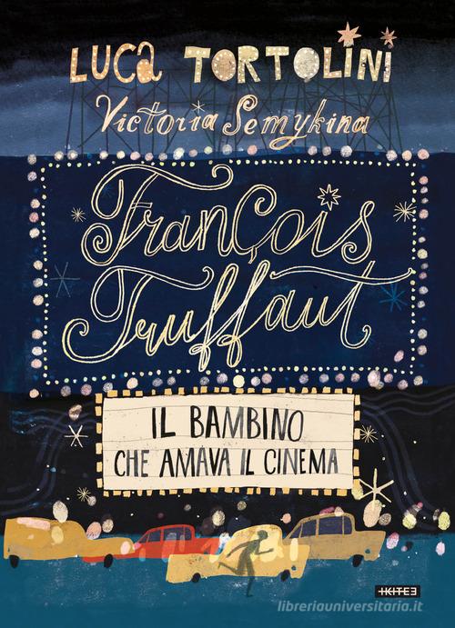 François Truffaut. Il bambino che amava il cinema di Luca Tortolini edito da Kite