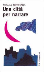 Una città per narrare di Raffaele Mantegazza edito da Booklet Milano