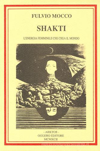 Shakti. L'energia femminile che crea il mondo di Fulvio Mocco edito da Edizioni Arktos