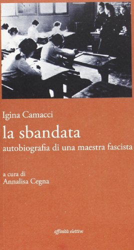 La sbandata. Autobiografia di una maestra fascista di Igina Camacci edito da Affinità Elettive Edizioni