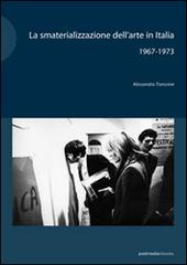 La smaterializzazione dell'arte in Italia 1967-1973 di Alessandra Troncone edito da Postmedia Books