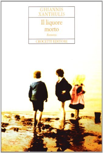 Libro Il liquore morto di Ghiannis Xanthulis Aristea di Crocetti
