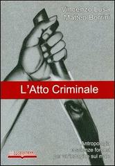 L' atto criminale. Antropologia e scienze forensi per un'indagine sul male di Vincenzo Lusa, Matteo Borrini edito da Lo Scarabeo (Milano)