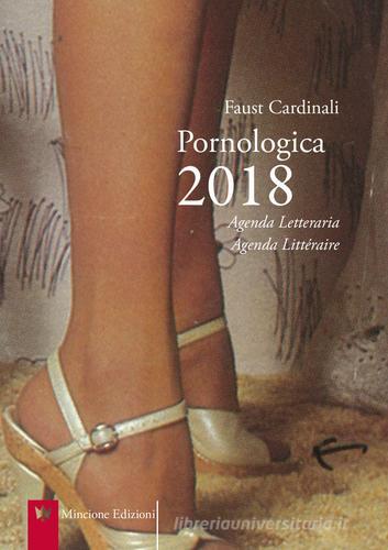 Pornologica 2018. Agenda letteraria 12 mesi. Ediz. multilingue di Faust Cardinali edito da Mincione Edizioni