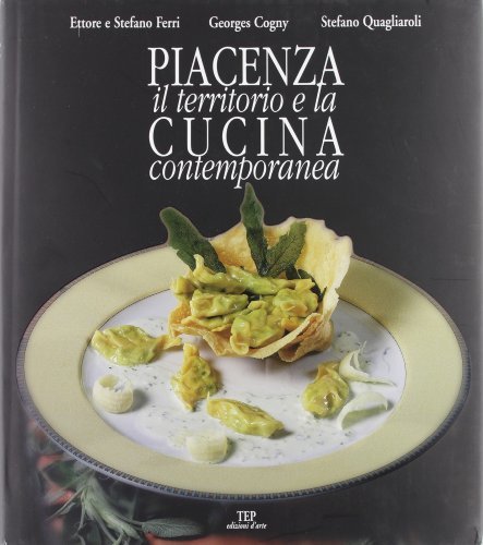 Piacenza. Il territorio e la cucina contemporanea edito da TEP