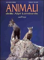 Animali delle Alpi lombarde di Elio Della Ferrera, Adriano Turcatti, Marco Cantini edito da Lyasis