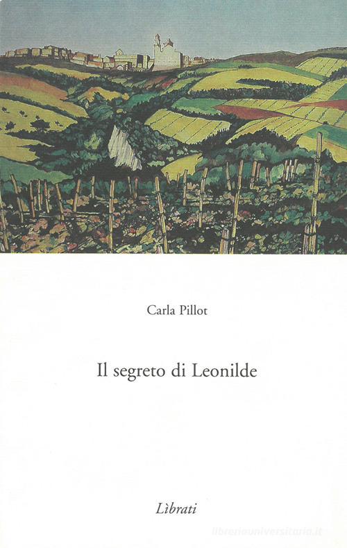 Il segreto di Leonilde di Carla Pillot edito da Lìbrati