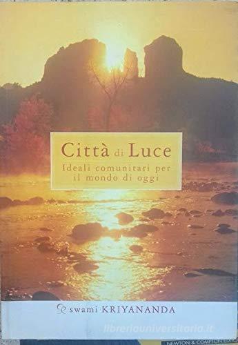 Città di luce. Ideali comunitari per il mondo di oggi di Kriyananda Swami edito da Ananda Edizioni