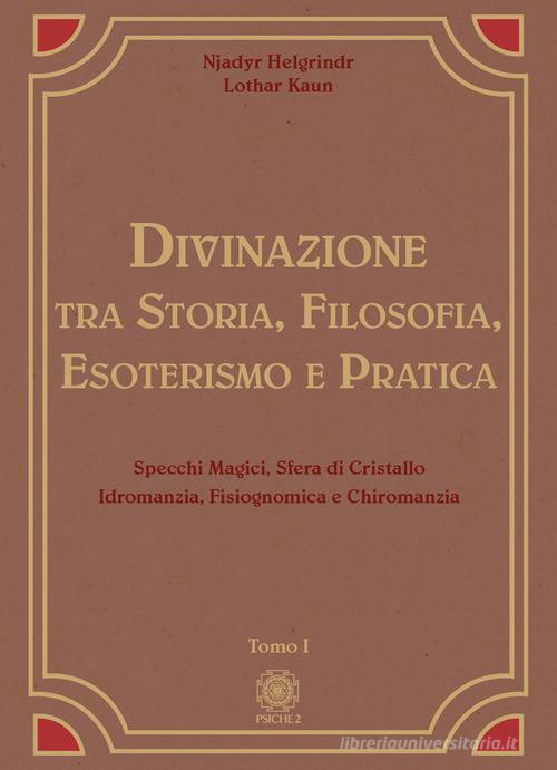 Divinazione. Tra storia, filosofia, esoterismo e pratica vol. 1 di Njadyr Helgrindr, Lothar Kaun edito da Psiche 2