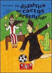 La didattica del cactus argentino di Roger Sarteur edito da Sarteur