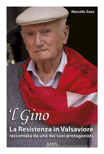'L Gino. La resistenza in Valsaviore raccontata da uno dei suoi protagonisti di Marcello Zane edito da Bams Photo