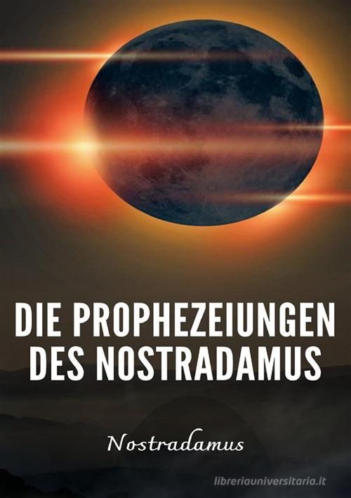 Die Prophezeiungen des Nostradamus. Nuova ediz. di Nostradamus edito da Alemar