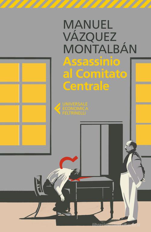 Assassinio al Comitato Centrale di Manuel Vázquez Montalbán edito da Feltrinelli