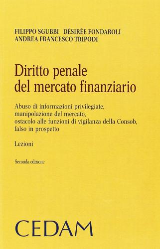Diritto penale del mercato finanziario di Filippo Sgubbi, Désirée Fondaroli, Andrea F. Tripodi edito da CEDAM