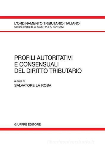 Profili autoritativi e consensuali del diritto tributario edito da Giuffrè