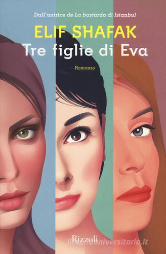 Tre figlie di Eva di Elif Shafak edito da Rizzoli