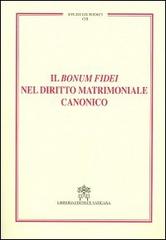 Il Bonum fidei nel diritto matrimoniale canonico edito da Libreria Editrice Vaticana