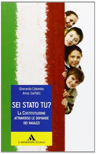 Sei stato tu?. La Costituzione attraverso le domande dei ragazzi. Per la Scuola media di Gherardo Colombo, Anna Sarfatti edito da Mondadori Scuola