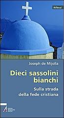 Dieci sassolini bianchi sulla strada della fede cristiana di Joseph De Mijolla edito da EMP