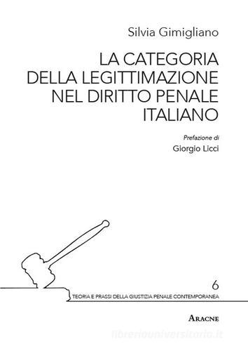 La categoria della legittimazione nel diritto penale italiano di Silvia Gimigliano edito da Aracne