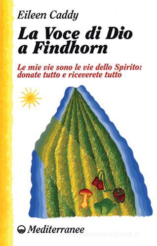 La voce di Dio a Findhorn di Eileen Caddy edito da Edizioni Mediterranee