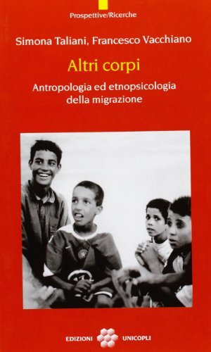 Altri corpi. Antropologia ed etnopsicologia della migrazione di Simona Taliani, Francesco Vacchiano edito da Unicopli