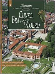 Cuneo, Bra e il Roero. Piemonte: il territorio, la cucina, le tradizioni vol.5 edito da Bonechi