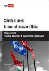 Soldati in Anzio. In armi al servizio d'Italia di Alessandra Fiorilli edito da Lampi di Stampa