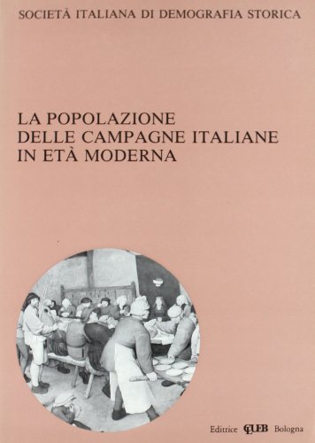 La popolazione delle campagne italiane in età moderna. Atti del Convegno della Società italiana di demografia storica (Torino, 3-5 dicembre 1987) edito da CLUEB