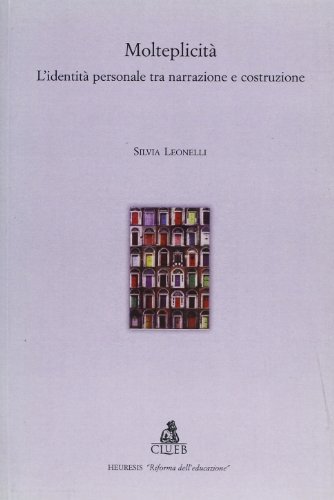 Molteplicità. L'identità personale tra narrazione e costruzione di Silvia Leonelli edito da CLUEB