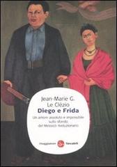 Diego e Frida. Un amore assoluto e impossibile sullo sfondo del Messico rivoluzionario di Jean-Marie Le Clézio edito da Il Saggiatore