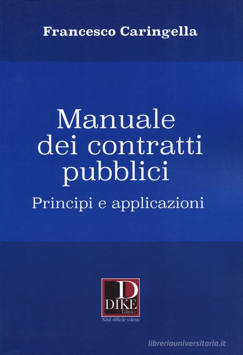 Manuale dei contratti pubblici. Principi e applicazioni di Francesco Caringella edito da Dike Giuridica