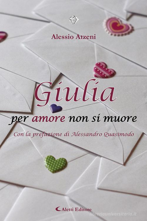 Giulia per amore non si muore di Alessio Atzeni edito da Aletti