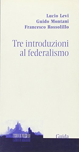 Tre introduzioni al federalismo di Lucio Levi, Guido Montani, Francesco Rossolillo edito da Guida