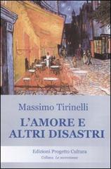 L' amore e altri disastri di Massimo Tirinelli edito da Progetto Cultura