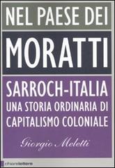 Nel paese dei Moratti. Sarroch-Italia. Una storia ordinaria di capitalismo coloniale di Giorgio Meletti edito da Chiarelettere