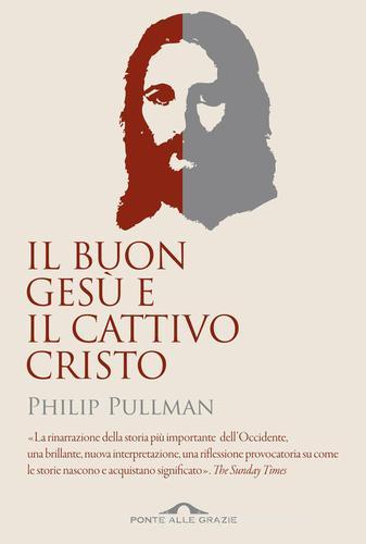 Il buon Gesù e il cattivo Cristo di Philip Pullman edito da Ponte alle Grazie