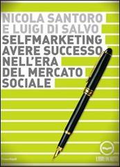 Selfmarketing. Avere successo nell'era del mercato sociale. Audiolibro. CD Audio di Nicola Santoro, Luigi Di Salvo edito da Good Mood