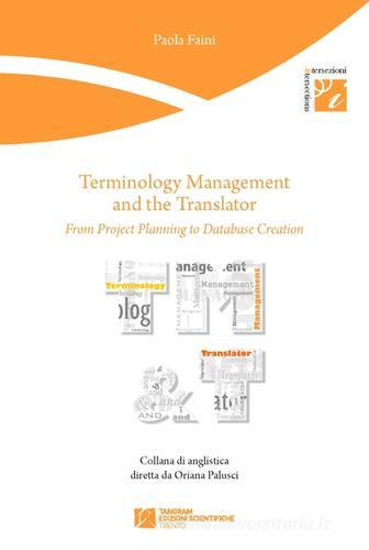 Terminology management and the translator. From project planning to database creation di Paola Faini edito da Tangram Edizioni Scientifiche